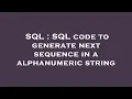 SQL SQL code to generate next sequence in a alphanumeric string
