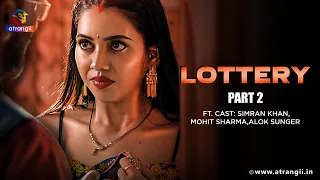 lottery part 2 atrangii originals web series ft simran khan mohit sharma u0026 alok sunger