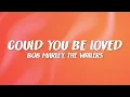 Download Lagu Bob Marley - Could You Be Loved (Lyrics) feat. The Wailers