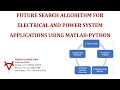 FUTURE SEARCH ALGORITHM FOR ELECTRICAL AND POWER SYSTEM APPLICATIONS USING MATLAB-PYTHON