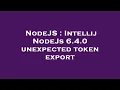 NodeJS Intellij NodeJs 6 4 0 unexpected token export