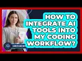 How To Integrate AI Tools Into My Coding Workflow