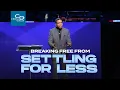 Breaking Free From Settling for Less - Sunday Service