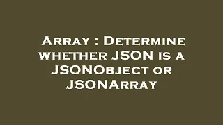 Array Determine whether JSON is a JSONObject or JSONArray