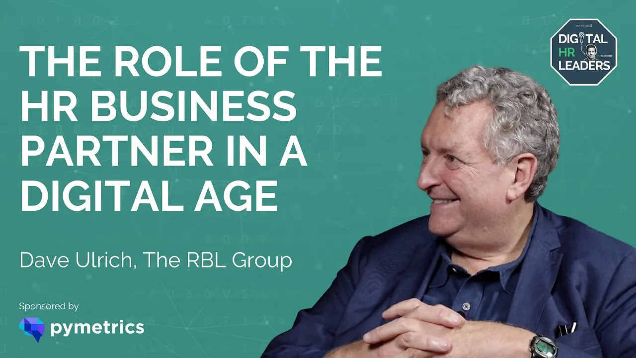 Outline Video DAVE ULRICH EXPLAINS THE ROLE OF THE HR BUSINESS PARTNER IN A DIGITAL AGE