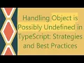 Handling Object is Possibly Undefined in TypeScript Strategies and Best Practices