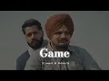 Game - Slowed & Reverb - Sidhu Moose Wala