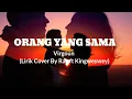 [Lirik Lagu] Orang Yang Sama - Virgoun (Cover By Ray Surajaya ft King Weswey)
