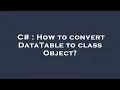 C How to convert DataTable to class Object