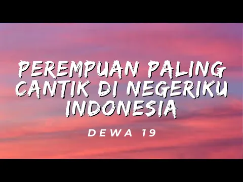 Download MP3 Perempuan Paling Cantik Di Negeriku Indonesia - Dewa 19 (Lirik)