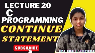 C Programming Language Lecture 20 CONTINUE STATEMENT by ANU YADAV programming for beginner