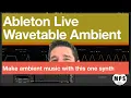 Ableton Live Wavetable for Ambient Music Wavetable Tutorial
