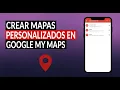 Como Crear Mapas Personalizados con Google Maps en Google My Maps