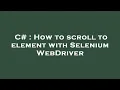 C How to scroll to element with Selenium WebDriver