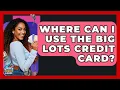 Where Can I Use The Big Lots Credit Card - Crazy About Credit Cards