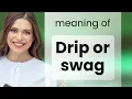 Understanding Drip and Swag in English Slang