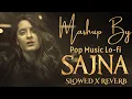 Lagu Sajna - Aastha Gill x Badshah (Slowed  Reverb) Mashup Song | Badshah New Song 2025 | Pop Music Lo-fi