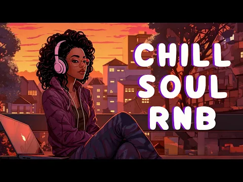 Download MP3 Soul music soothe your soul - Chill r&b soul mix - The best soul songs compilation