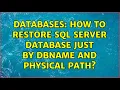 Databases How to restore SQL Server database just by dbName and physical path 2 Solutions