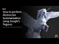 How to perform Abstractive Summarization using Google s Pegasus