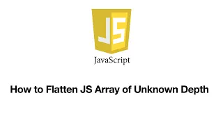 How to Flatten JavaScript Array of Unknown Depth Recursion 4K