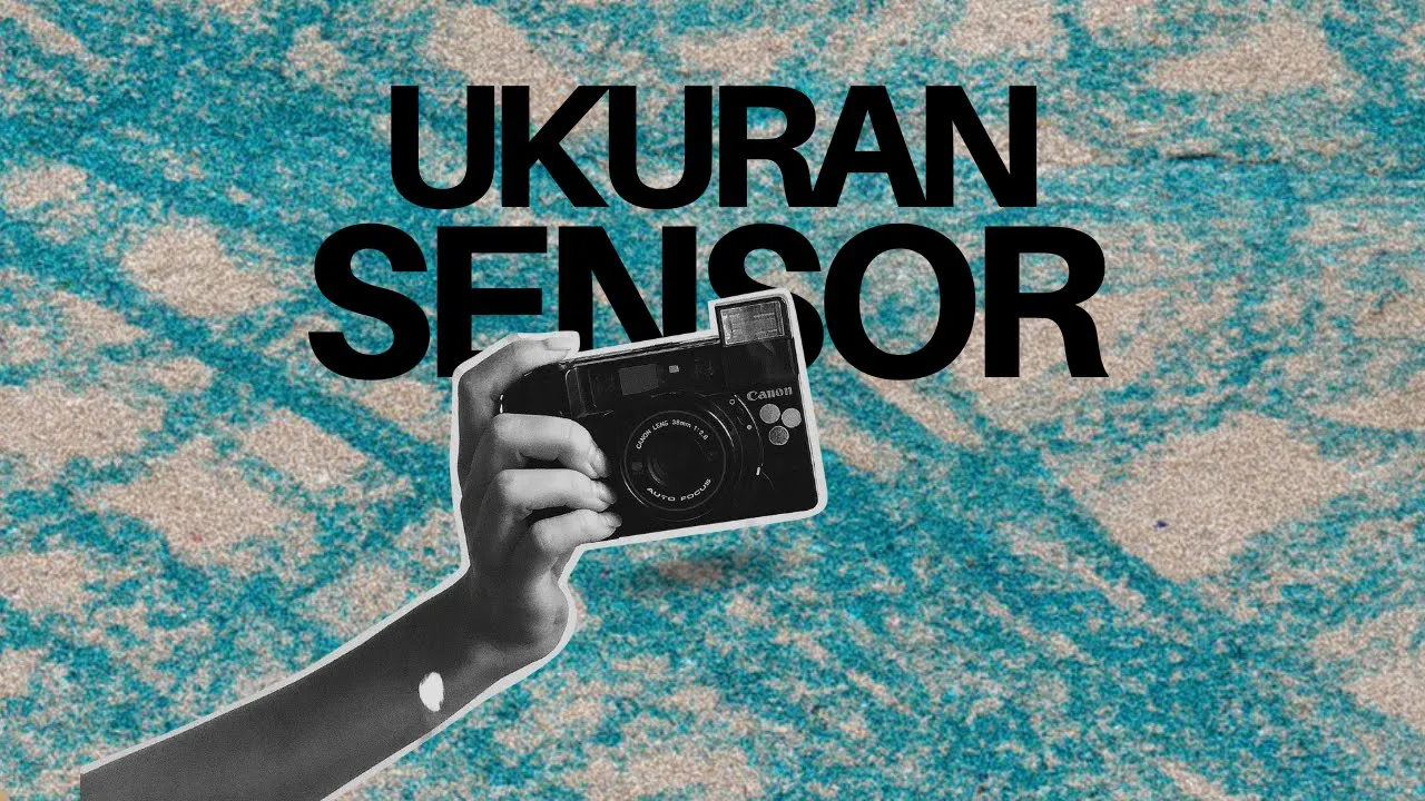 Sensor pada Kamera | Ukuran dan Pengaruhnya