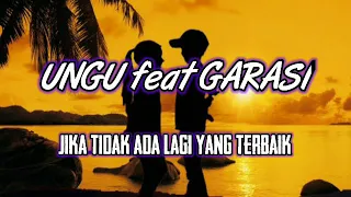 ungu feat garasi jika tidak ada lagi yang terbaik lirik 