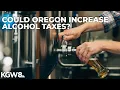 Washington Oregon both considering alcohol tax increases