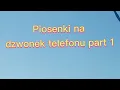 Lagu piosenki na dzwonek do telefonu part 1