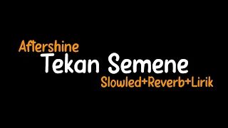 Tekan Semene-Aftershine (Slowled+Reverb+Lirik)