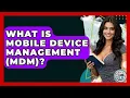What Is Mobile Device Management MDM - Learn As An Adult