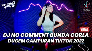 dj no comment bunda corla dugem campuran tiktok 2022 remix full bass