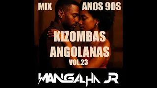 MIX KIZOMBAS ANGOLANAS 90s VOL.23 - DJ MANGALHA JR