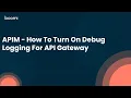 APIM - How To Turn On Debug Logging For API Gateway