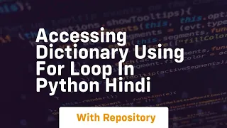 accessing dictionary using for loop in python hindi