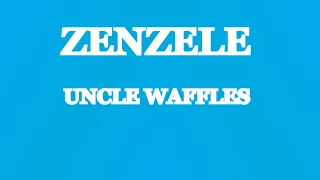 zenzele uncle waffles lyrics 