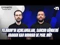Download Lagu Aziz Yıldırım konuştu, Sancho ve Uğurcan gündemi, GS'de aranan isim De Paul mü? | Serkan, Mehmet