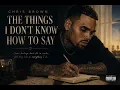 Chris Brown - The Things I Don't Know How To Say