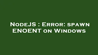 NodeJS Error spawn ENOENT on Windows