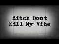 Bitch Don't Kill My Vibe - Kendrick Lamar (Lyrics)