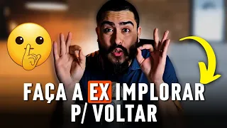 FAÇA SUA EX IMPLORAR PARA VOLTAR... [ Use essa TÉCNICA com CUIDADO! ]
