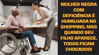 Mulher negra com deficiência é humilhada no shopping, mas quando seu filho aparece, todos ficam...