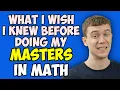 What I Wish I Knew Before Doing My Masters In Math
