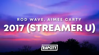 Rod Wave - 2017 (Streamer U) (Lyrics) ft. Aimee Carty