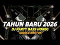 Lagu DJ PARTY TAHUN BARU 2026 FULL BASS HOREG MIDDLE NROTOK MBEDIL NULUP