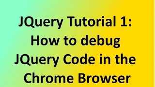 JQuery Tutorial 1 How to debug JQuery Code in the Google Chrome Browser