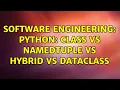 Software Engineering Python Class vs NamedTuple vs Hybrid vs DataClass