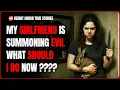 What Should I Do If My Girlfriend is Summoning Something Evil Reddit Horror Stories