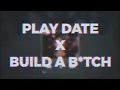 Lagu Play Date X Build a B*tch Tiktok Mashup + reverb (FULL VER.) - 1 Hour