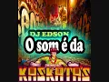 O SOM É DA KASKATAS - [ Dj Edson ]